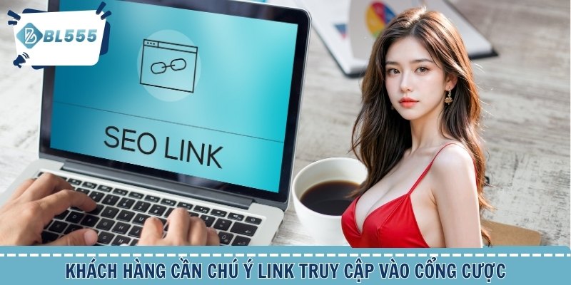 Khách hàng cần chú ý link truy cập vào cổng cược