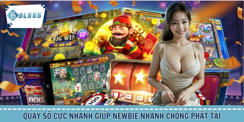 Quay số cực nhanh giúp newbie nhanh chóng phát tài