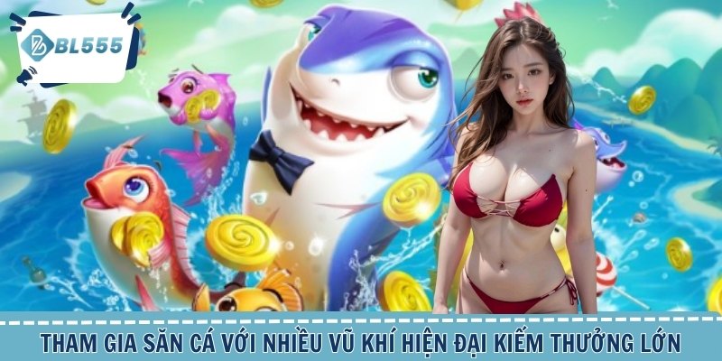 Tham gia săn cá với nhiều vũ khí hiện đại kiếm thưởng lớn