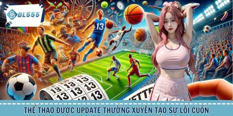 Thể thao được update thường xuyên tạo sự lôi cuốn