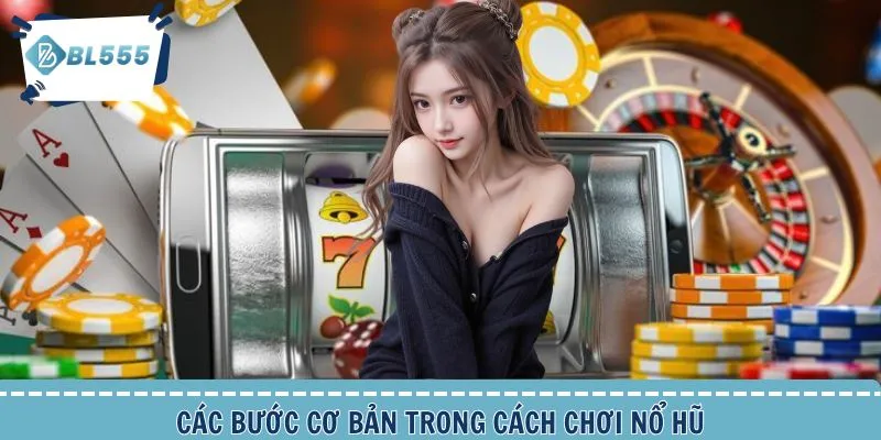 Cách chơi nổ hũ các bước cơ bản dành cho bạn