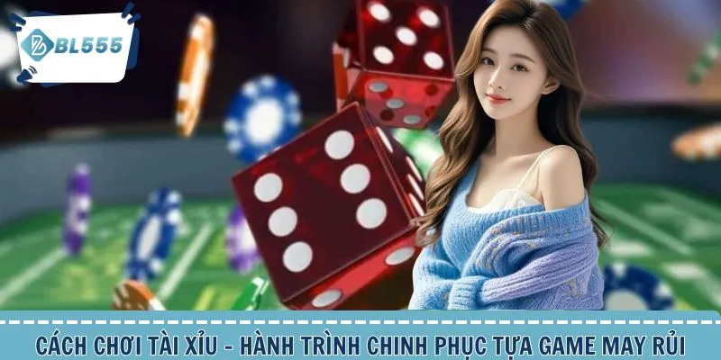 Cách Chơi Tài Xỉu - Hành Trình Chinh Phục Tựa Game May Rủi