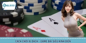 Cách chơi Xì Dách chuẩn cho thành viên