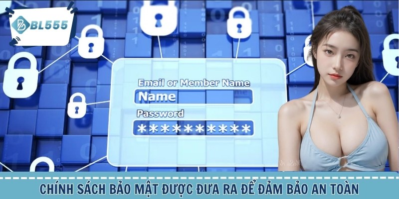 Chính sách bảo mật được đưa ra để đảm bảo an toàn