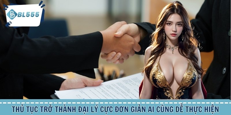 Thủ tục trở thành đại lý cực đơn giản ai cũng dễ thực hiện