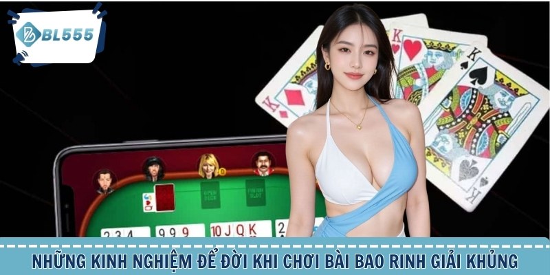 Những kinh nghiệm để đời khi chơi bài bao rinh giải khủng
